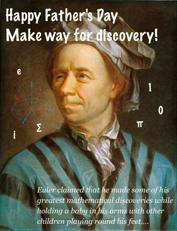 Euler claimed that he made some of his greatest mathematical discoveries while holding a baby in his arms with other children playing round his feet….