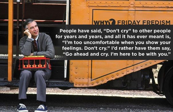 Fred Rogers: "Go ahead and cry."